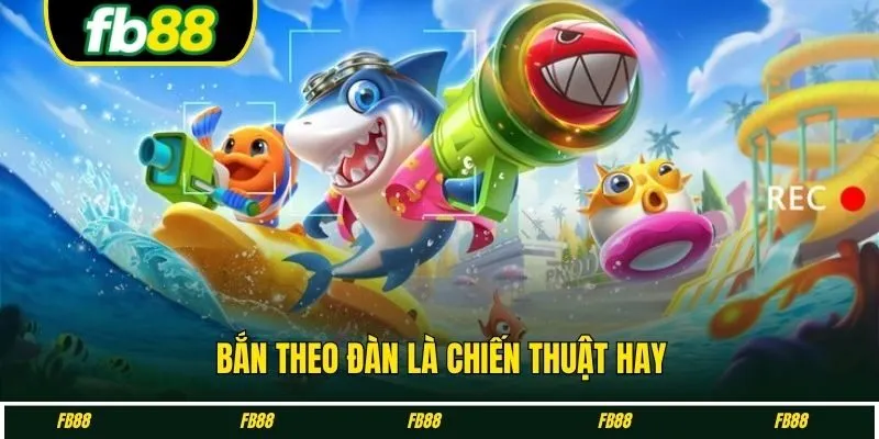 Bắn theo đàn là chiến thuật hay