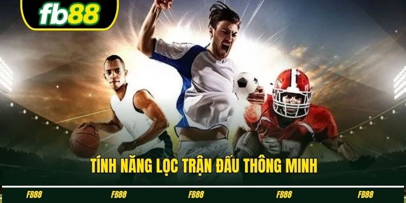 Bộ lọc trận đấu thông minh