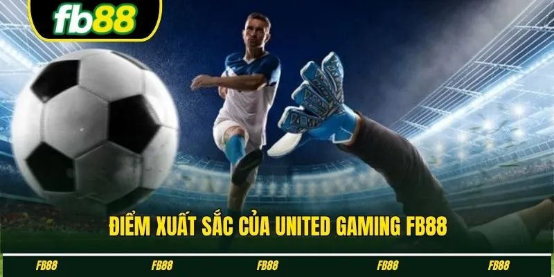 Điểm xuất sắc của United gaming FB88