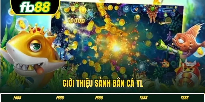 Giới thiệu sảnh bắn cá YL