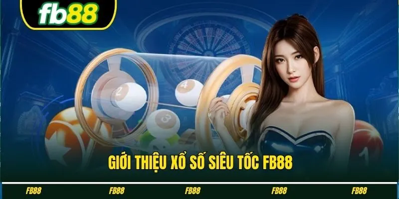 Giới thiệu xổ số siêu tốc FB88