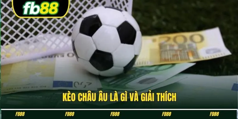 Kèo châu Âu là gì và giải thích