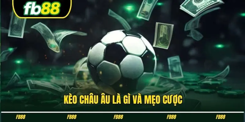 Kèo châu Âu là gì và mẹo cược