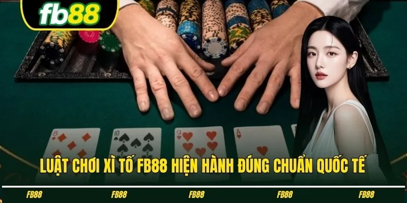 Luật chơi xì tố FB88 hiện hành đúng chuẩn quốc tế
