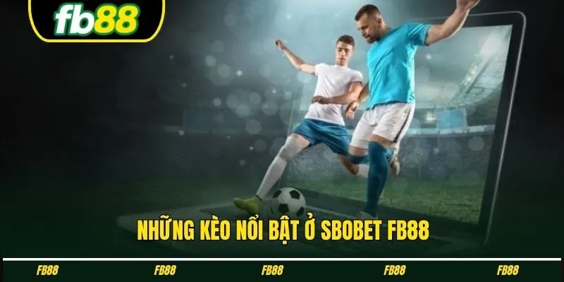 Những kèo nổi bật ở Sbobet FB88