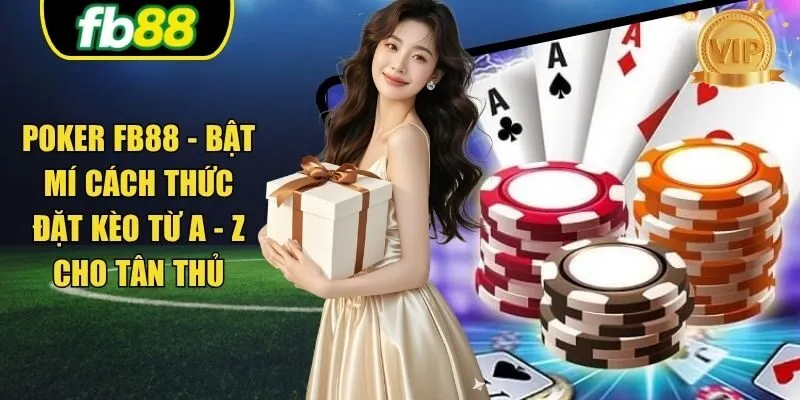 Poker FB88 - Bật Mí Cách Thức Đặt Kèo Từ A - Z Cho Tân Thủ