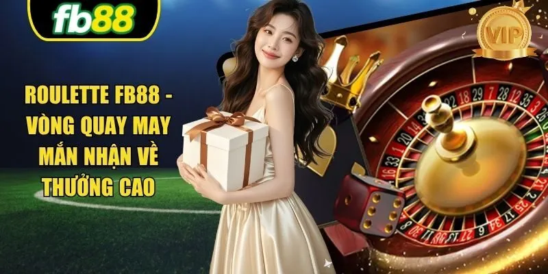 Roulette FB88 - Vòng Quay May Mắn Nhận Về Thưởng Cao