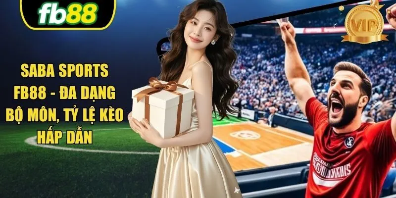 Saba Sports FB88 - Bộ Môn Đa Dạng, Tỷ Lệ Kèo Hấp Dẫn