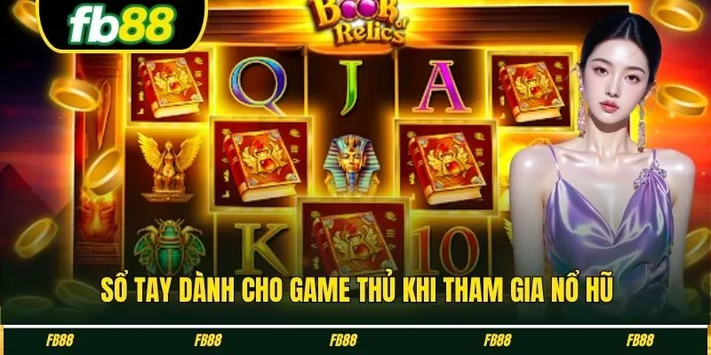 Sổ tay dành cho game thủ khi tham gia nổ hũ