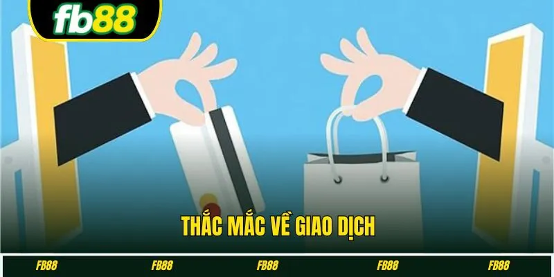 Thắc mắc về giao dịch