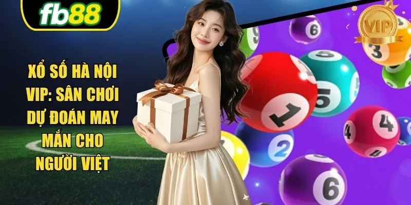 Xổ Số Hà Nội VIP: Sân Chơi Dự Đoán May Mắn Cho Người Việt