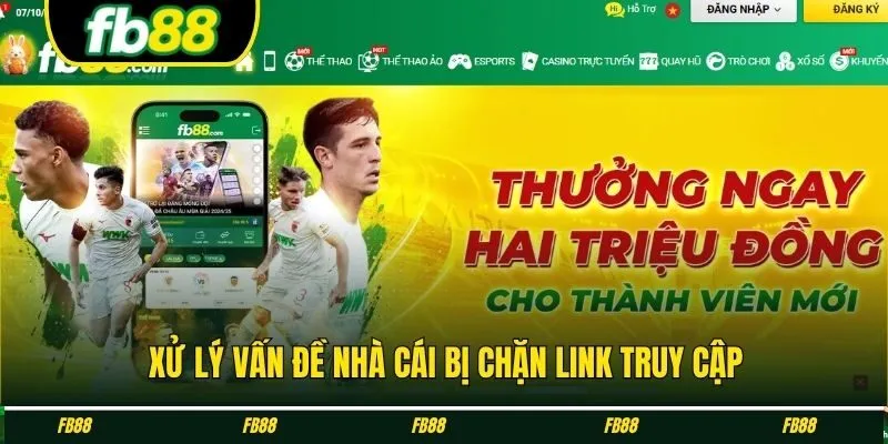 Xử lý vấn đề nhà cái bị chặn link truy cập